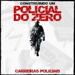 Curso completo para Carreiras Policiais.  Construindo um Policial do Zero.