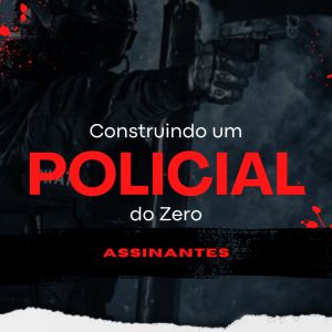 ASSINANTES -Construindo Um Policial do Zero 